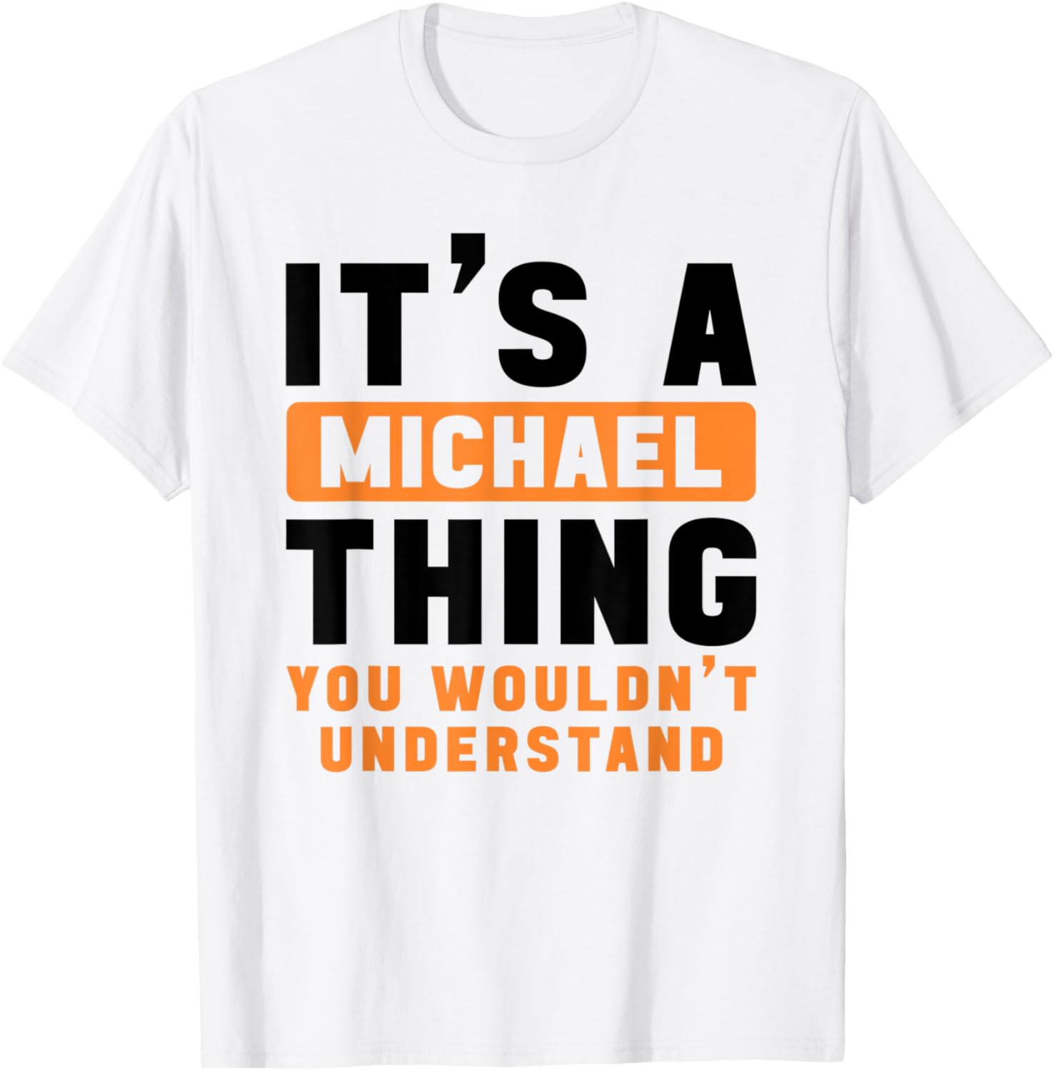 It's A Michael Thing You Wouldn't Understand Michael Name Apparel | Everyday Casual Wear