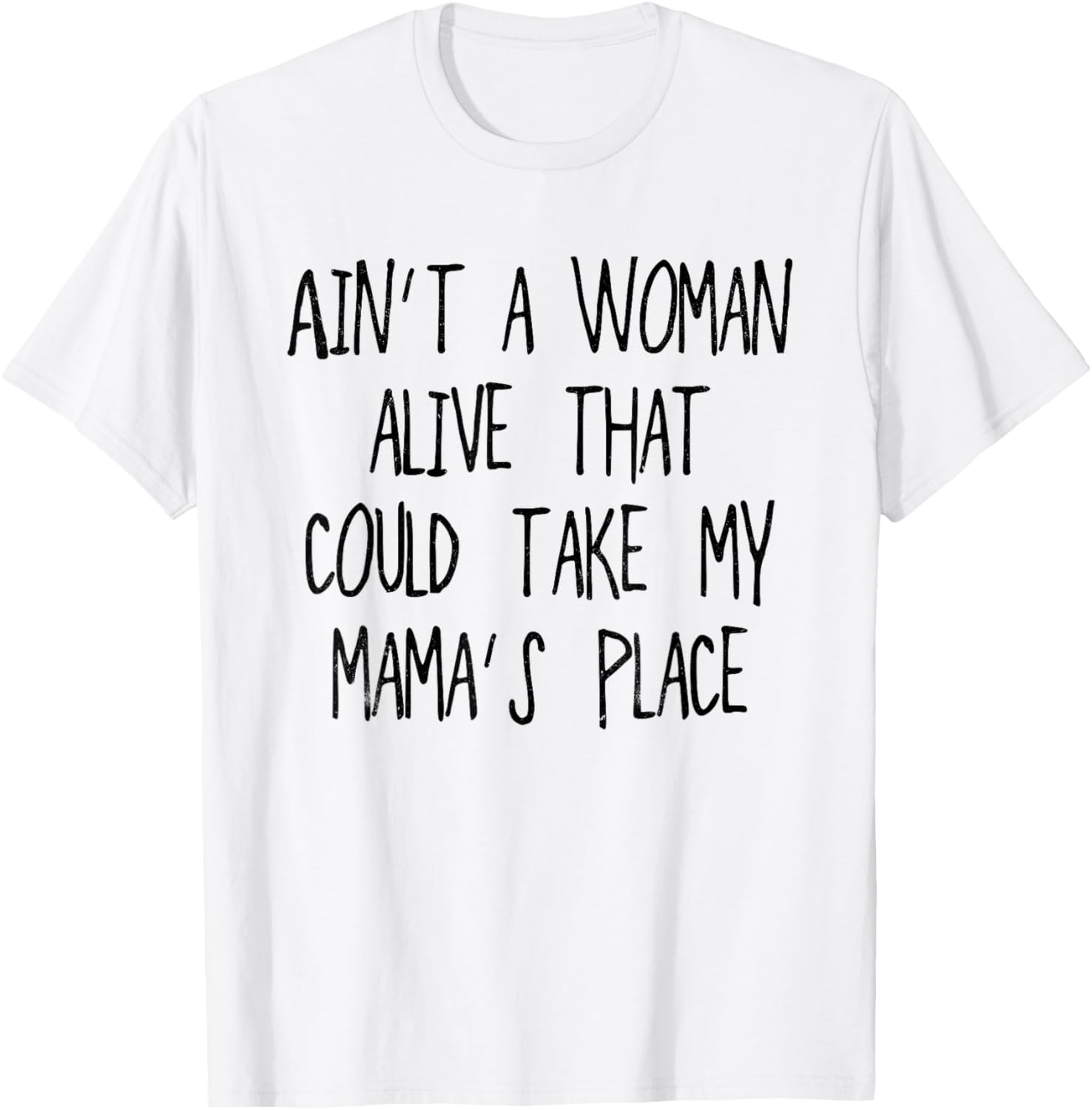 Ain't a woman alive, that could take my mama's place Apparel | Bestseller Style | Customer Favorite