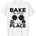 Bake The World To A Better Place - Cookie Bakery Baker Apparel | Bestseller Style | Aesthetic Casual Look