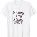 Knitting is my Happy Place T-Shirt Cute Graphic Tee Shirt T-Shirt | Bestseller Style | Perfect Gift Choice