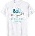 Bake the World a Better Place Funny Cooks Gift Apparel | Bestseller Style | Perfect Gift Choice
