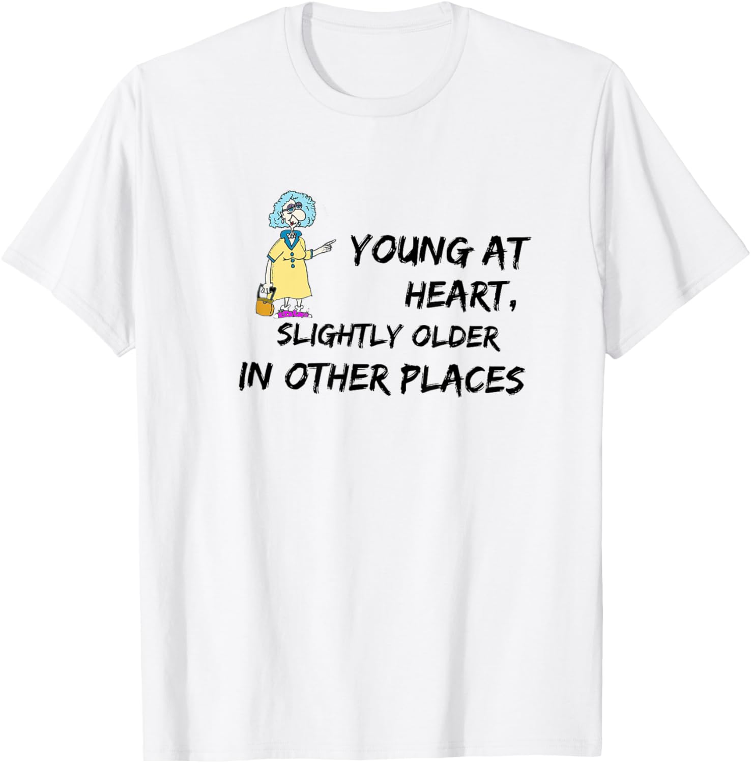 Young at Heart, Slightly Older in Other Places Apparel | Bestseller Style | Customer Favorite