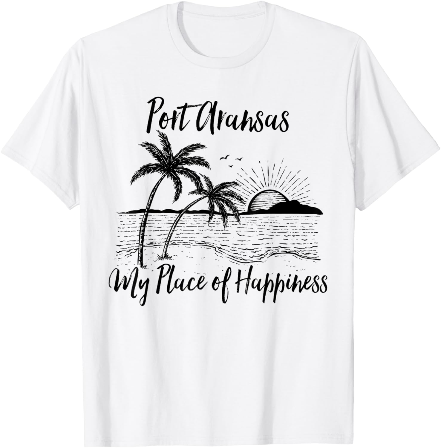 Texas Beach My Place Of Happiness - Port Aransas T-Shirt for Men Women Kids T-Shirt | High Search Volume | Top Rated Comfort