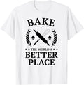 Bake the World a Better Place Shirt Funny Baking Baker Shirt T-Shirt | High Search Volume | Perfect Gift Choice