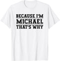 Because I'm Michael That's Why Michael Name Apparel | US Best Seller