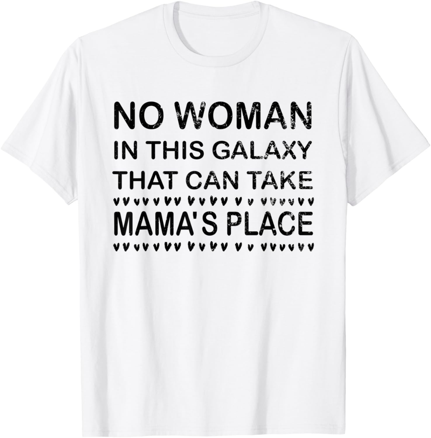 No Woman in this Galaxy that can Take MAMA's place Funny Apparel | High Search Volume | Top Rated Comfort