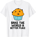 Bake The World A Better Place Funny Baking Apparel | High Search Volume | High CTR Boost