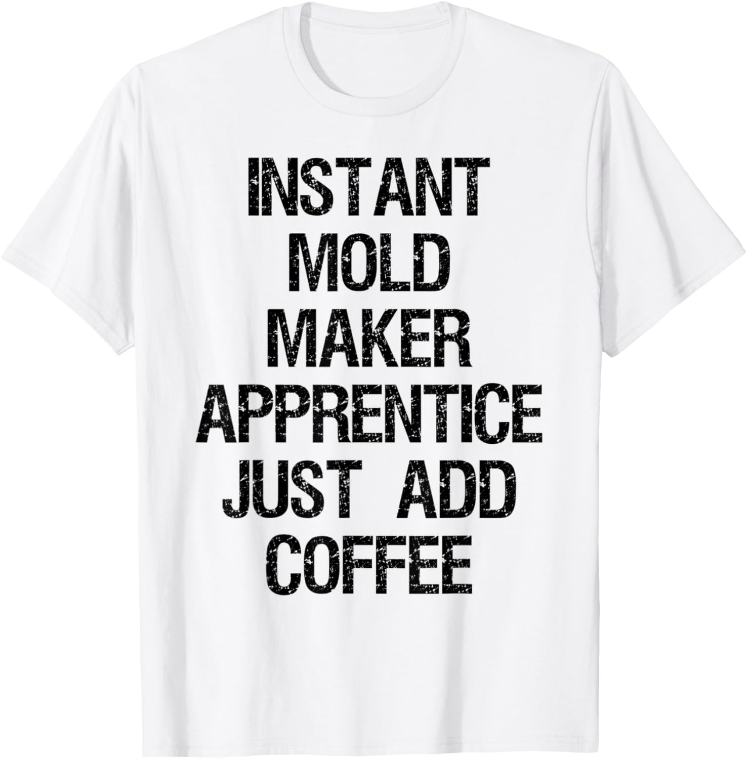 Instant Mold Maker Apprentice Just Add Coffee Apparel | Best Seller Pick | Comfort Daily Wear