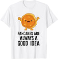 Pancakes Are Always A Good Idea Funny Pancake Apparel | High Search Volume | Must-Have Style