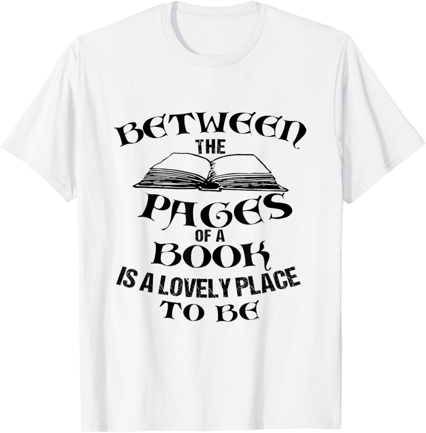 FUNNY - BETWEEN THE PAGES OF A BOOK IS A LOVELY PLACE TO BE Apparel | High Search Volume | Perfect Gift Choice