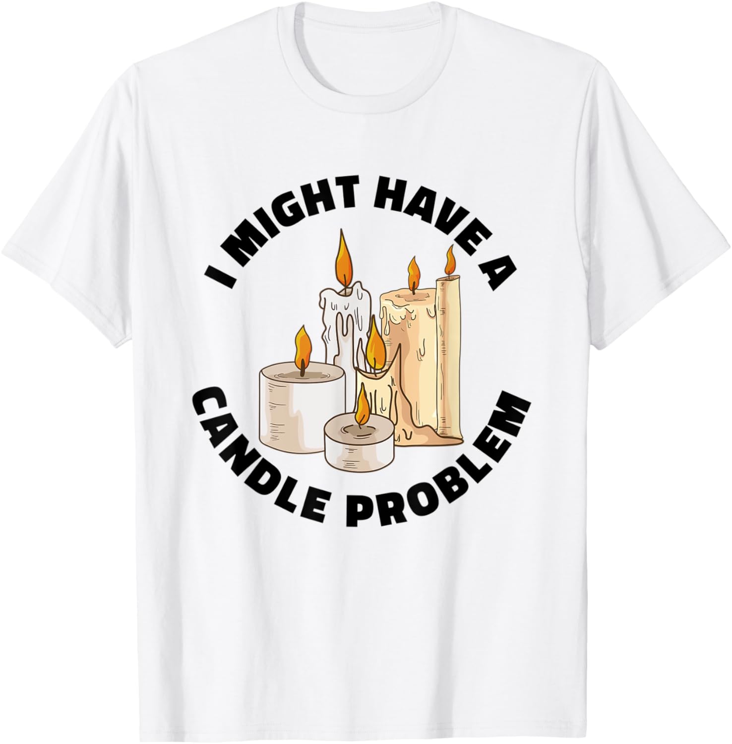 I might have a candle problem Quote for a Candle Maker Apparel | Best Seller Pick | Comfort Daily Wear