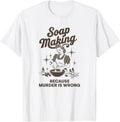 Soap Making Because Murder Is Wrong Soap Maker Apparel | Premium Quality | Comfort Daily Wear