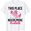 Funny Axolotl This Place Needs More Axolotls Apparel | Bestseller Style | Aesthetic Casual Look