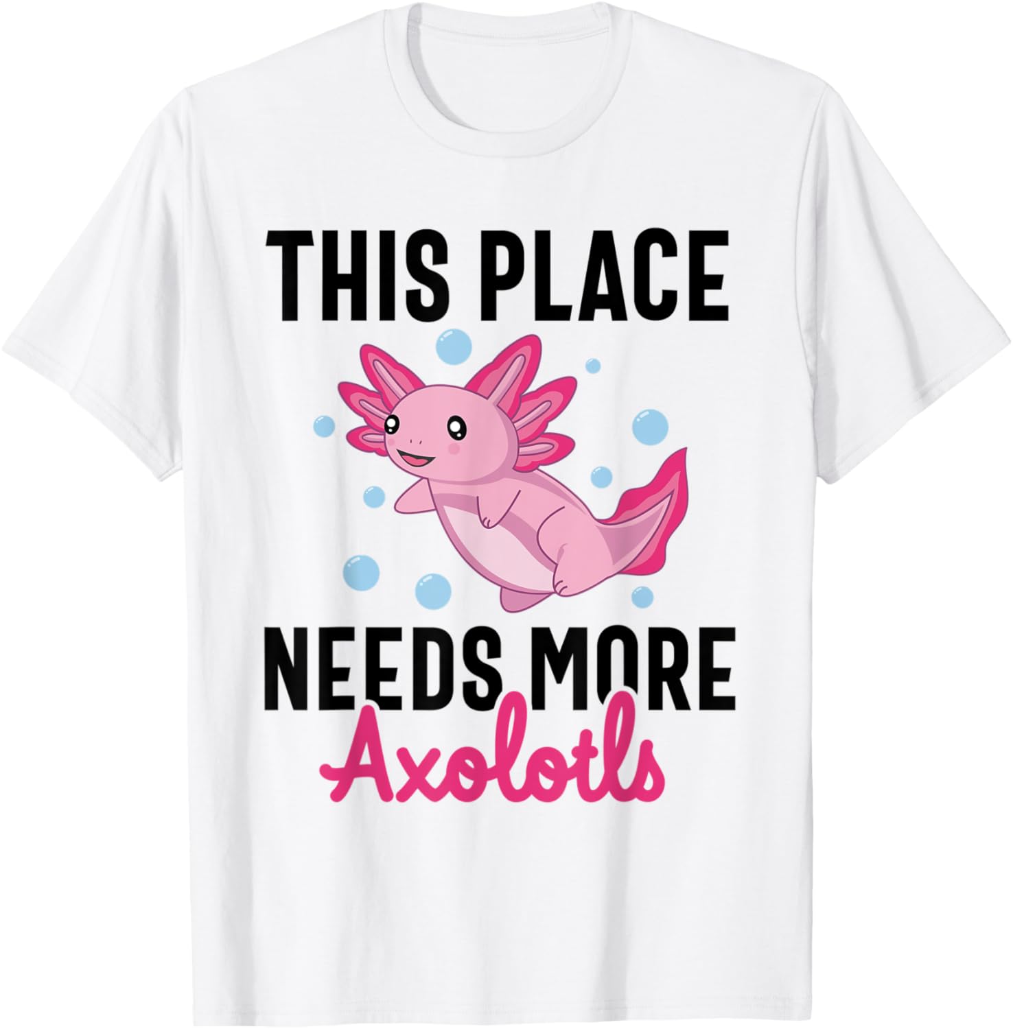Funny Axolotl This Place Needs More Axolotls Apparel | Bestseller Style | Aesthetic Casual Look