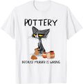 Pottery Because Murder Is Wrong Funny Cat Funny Potter Men Women Apparel | Premium Quality | Aesthetic Fit