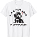I've Got Friends Low Places Funny Dachshund Wiener Dog Doxie Apparel | Top Conversion Title | Daily Wear Essential