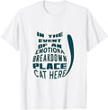 In the Event of an Emotional Breakdown Place Cat Here Kitten T-Shirt for Men Women Kids T-Shirt | Premium Quality | Perfect Gift Choice