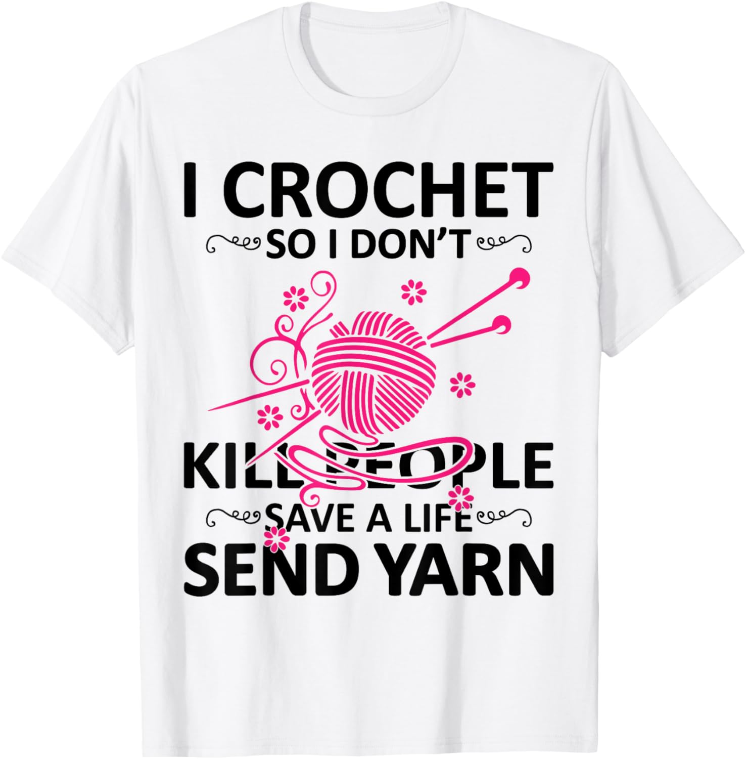 I Crochet So I Don't Kill People Save A Life Send Yarn Yarn Supply | High Search Volume | Best Seller Choice