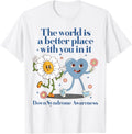 The World Is A Better Place With You In It Down Syndrome Apparel | Top Conversion Title | Perfect Gift Choice