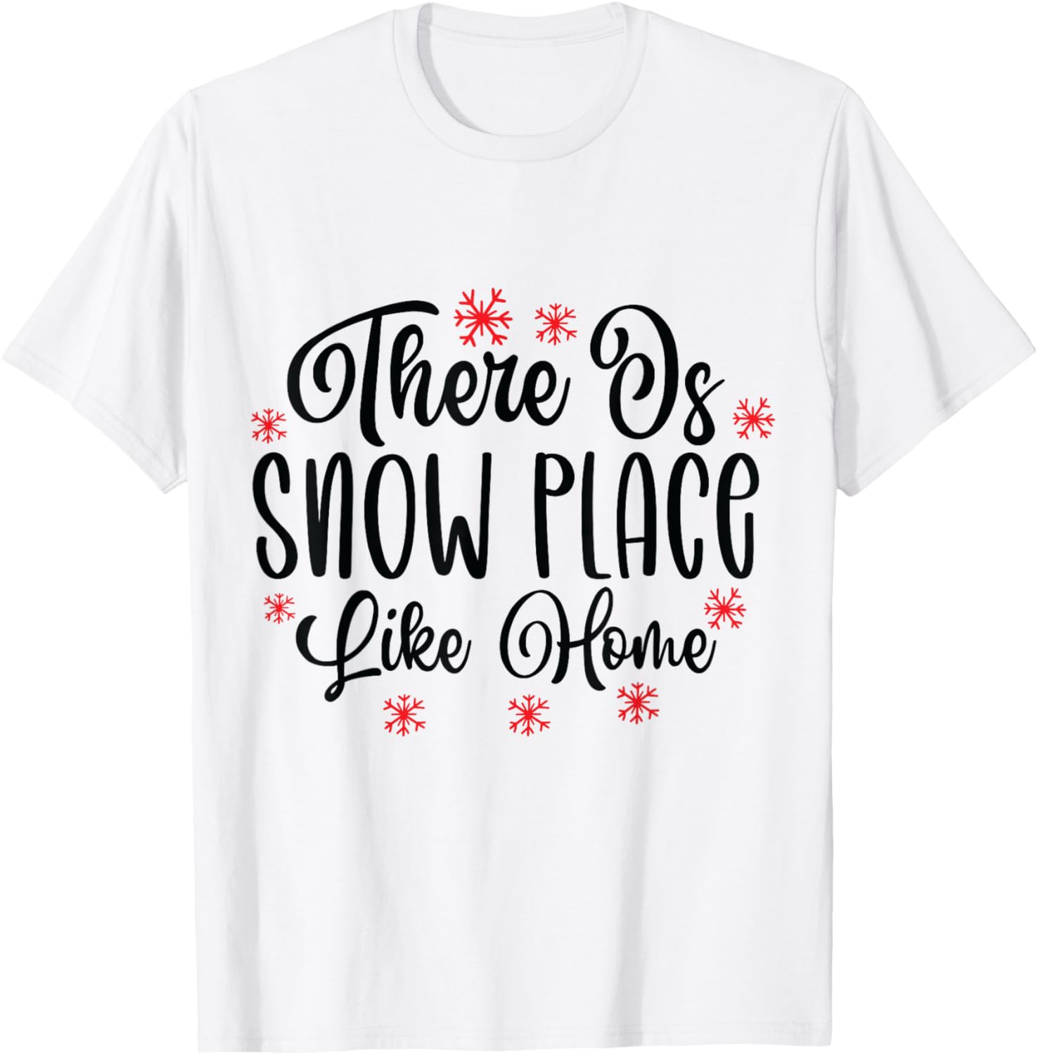 There Is Snow Place Like Home Xmas Snowflake Funny Quote Apparel | Google Shopping Optimized | Top Rated Comfort