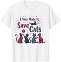 I Was Made to Save Cats Cat Lover Rescue Advocate T-Shirt for Men Women T-Shirt | High Search Volume | Perfect for Cr...