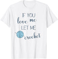 If You Love Me Let Me Crochet Needle Yarn Lover Yarn Supply | Top Rated | Perfect for Crafters