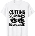 Cutting soap bars is my cardio Quote for a Soap Maker Apparel | Premium Quality | Perfect Gift Idea