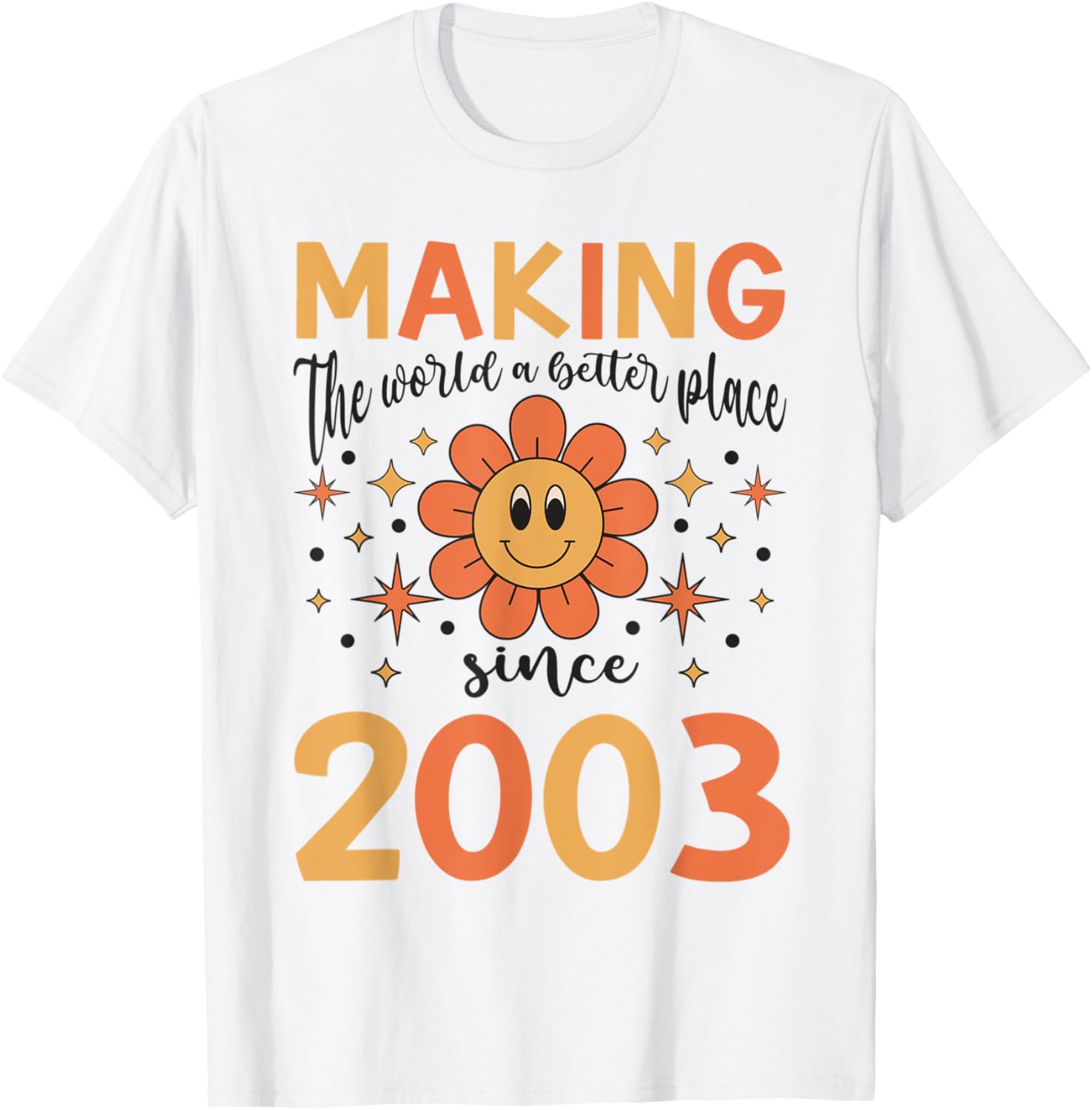 20 Birthday Making the world a better place since 2003 Apparel | US Viral Pick | High CTR Boost