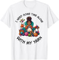 Sewing Girl Knitting Knitter I need Some Time With My Yarn Yarn Supply | High Search Volume | Customer Favorite