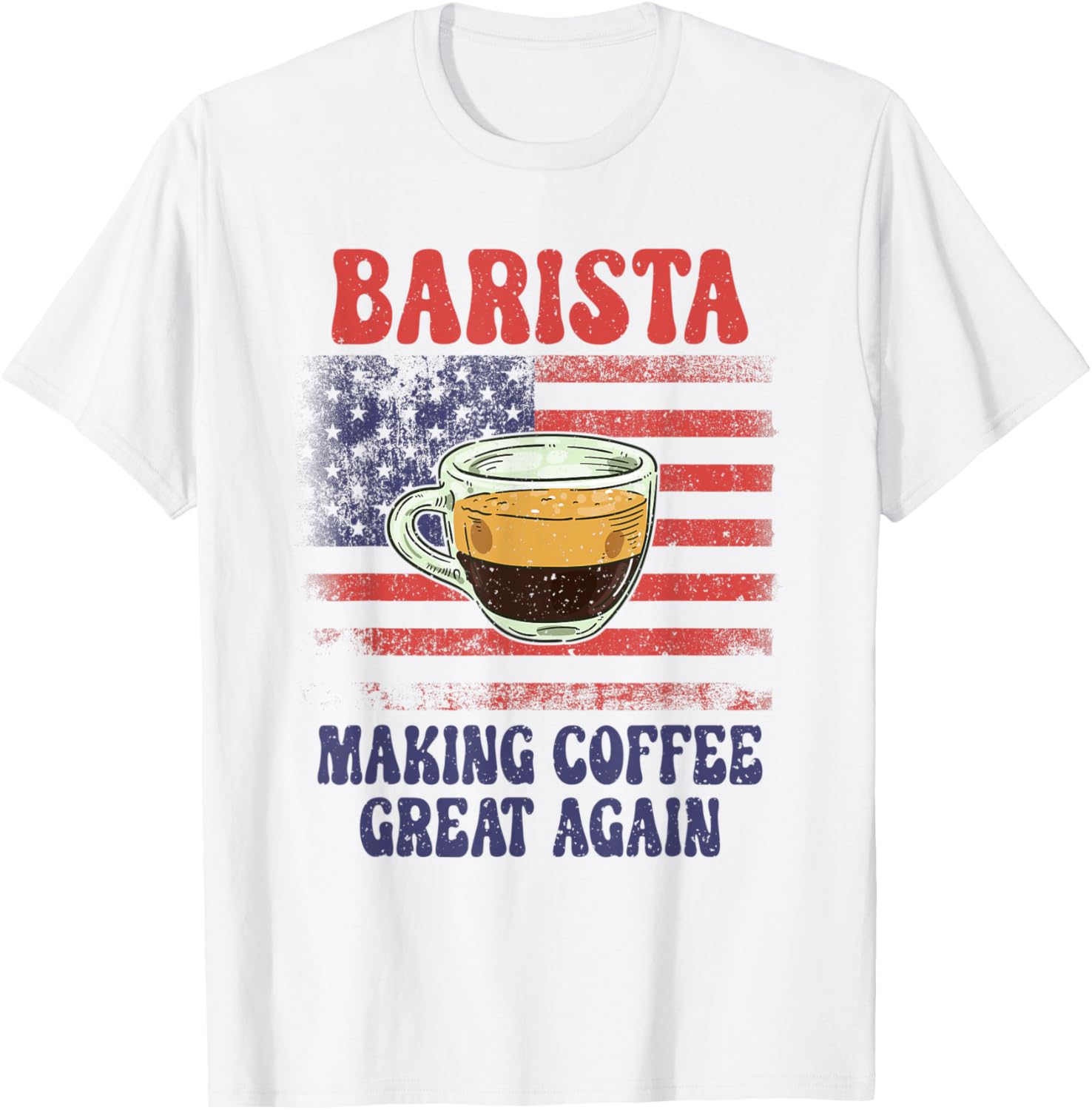 Barista Making Coffee Great Again American Flag Coffee Maker Women Men Apparel | High Search Volume | Perfect Gift Idea