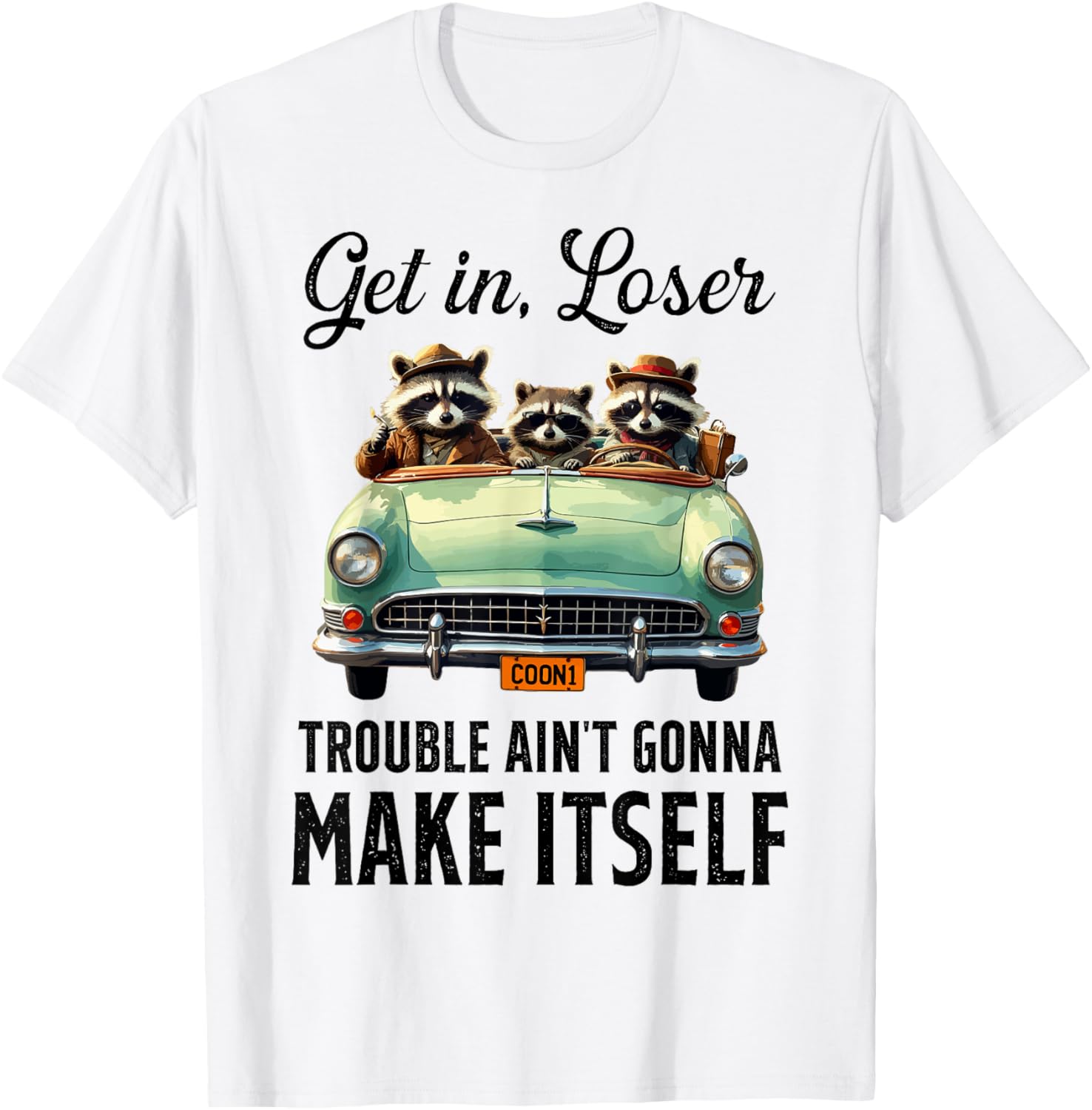 Get In Loser Trouble Ain't Gonna Make Itself Funny Saying Apparel | US Viral Style | Aesthetic Fit