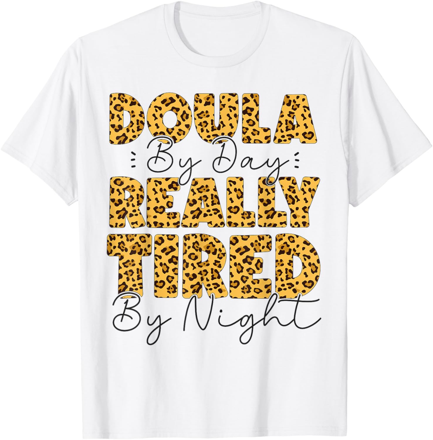 Doula Birth Worker Leopard Cheetah Doula By Day Really Tired Apparel High Search Demand US Top Pick