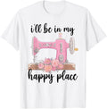 I'll Be In My Happy Place Funny Sewing Tailor Seamstress Apparel | Trending 2025 | High CTR Boost