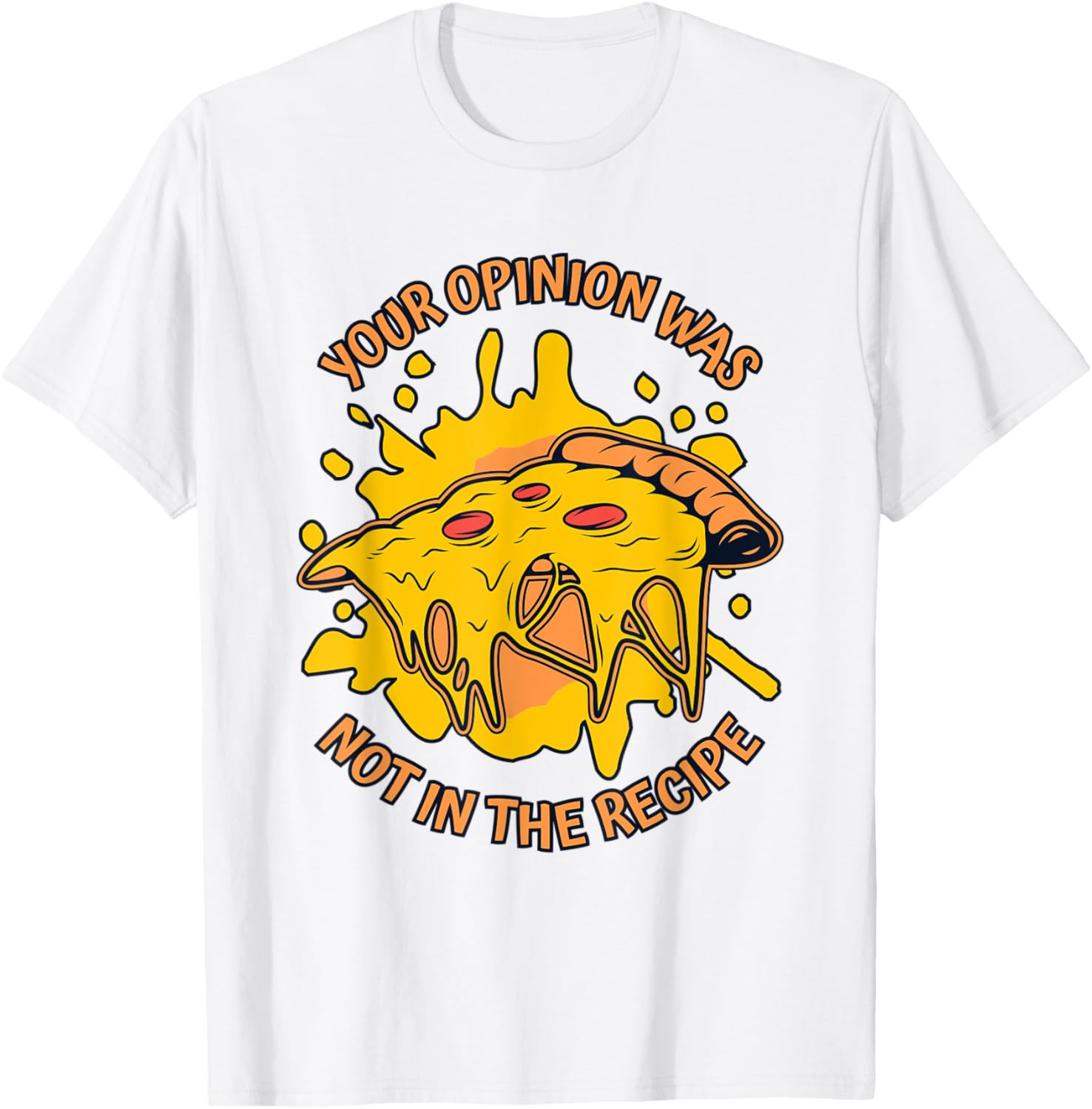 Your Opinion Was Not In The Recipe Pizzaiolo Pizza Maker Apparel | US Viral Style | Aesthetic Fit