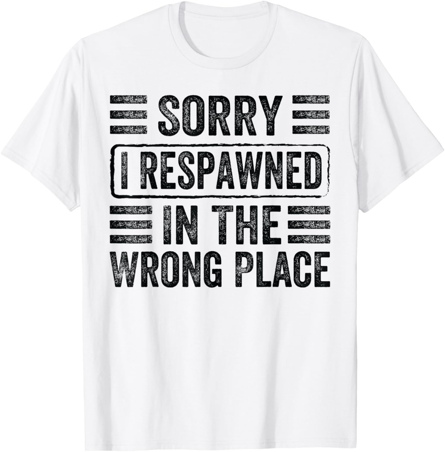 Sorry - I Respawned In The Wrong Place - Funny Videogame Apparel | Premium Quality | Aesthetic Casual Look