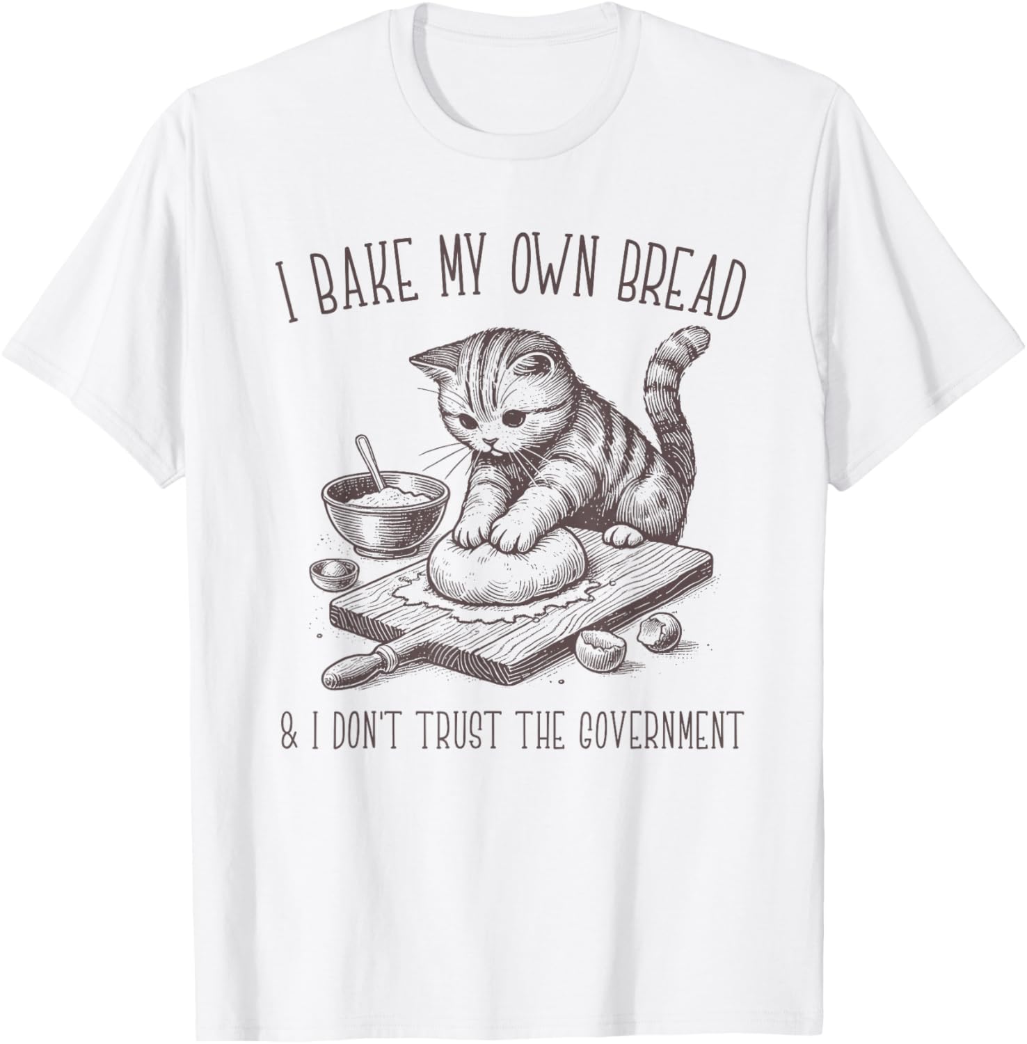 I Bake My Own Bread And Don't Trust The Government Apparel | High Search Volume | Comfort Daily Wear