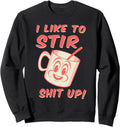 I Like to Stir Shit Up Troublemaker Tshirt Gift Sweatshirt T-Shirt | Trending 2025 | Perfect Gift Idea