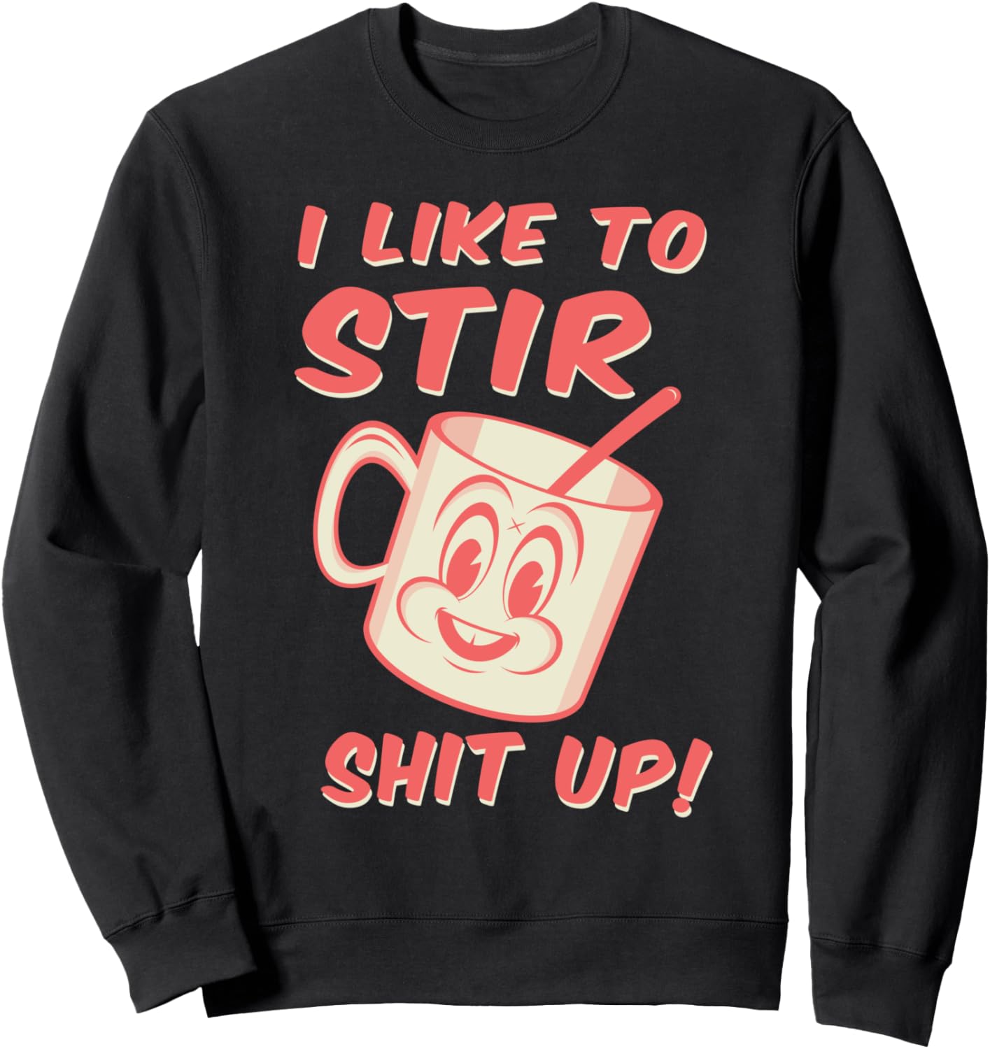 I Like to Stir Shit Up Troublemaker Tshirt Gift Sweatshirt T-Shirt | Trending 2025 | Perfect Gift Idea