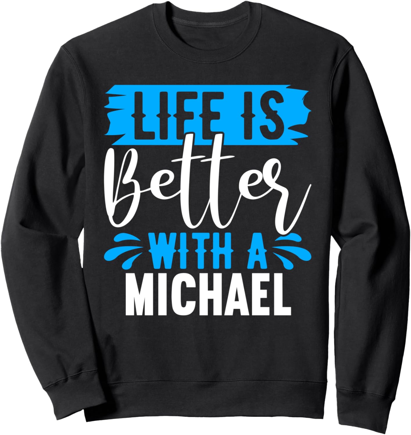Life Is Better With A MICHAEL T-Shirt Name MICHAEL Sweatshirt T-Shirt | Perfect Gift Idea