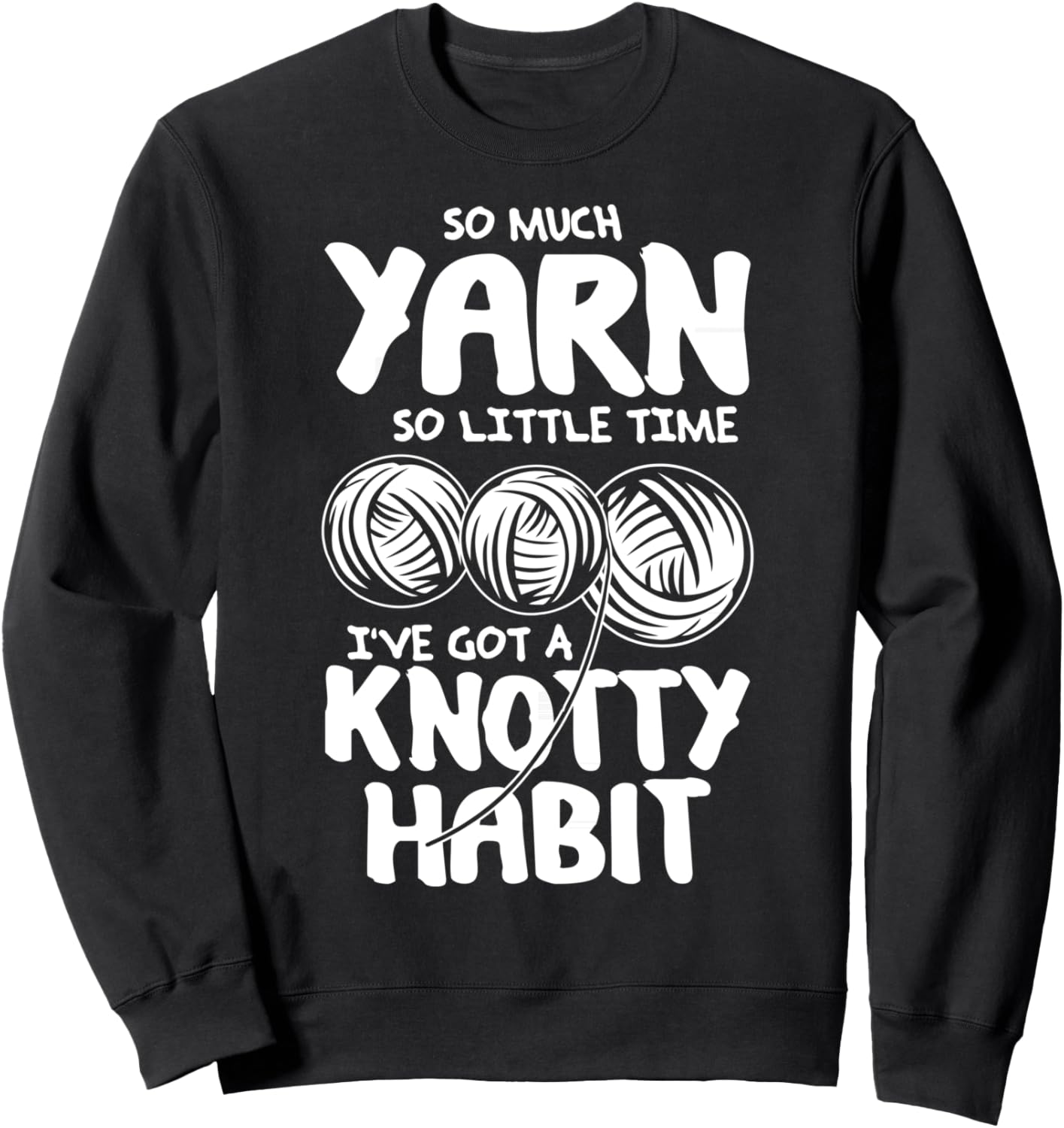 So Much Yarn So Little Time - Yarn Lovers T-Shirt Sweatshirt T-Shirt | Top Rated | Customer Favorite