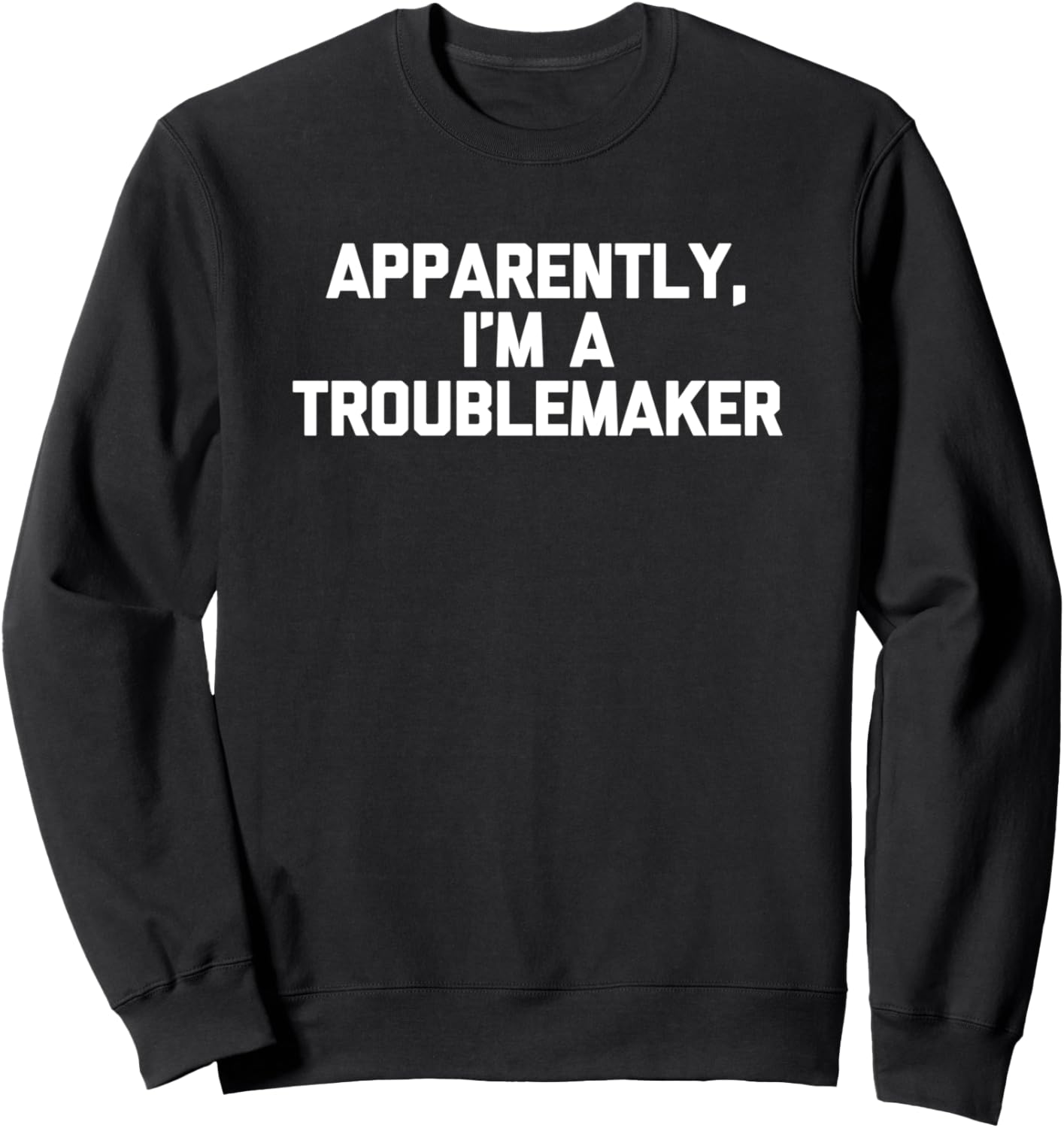 Apparently, I'm A Troublemaker Tshirt funny saying sarcastic Sweatshirt T-Shirt | Trending 2025 | Must-Have Style