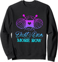 Just One More Row Knitting T-Shirt Yarn Knitter Crochet Sweatshirt T-Shirt | Top Rated | High CTR Title