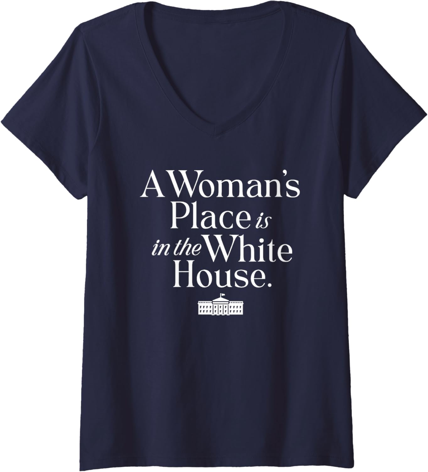 Womens A Woman's Place is in the White House Women Teens Girls V-Neck Apparel | Top Conversion Title | Customer Favorite