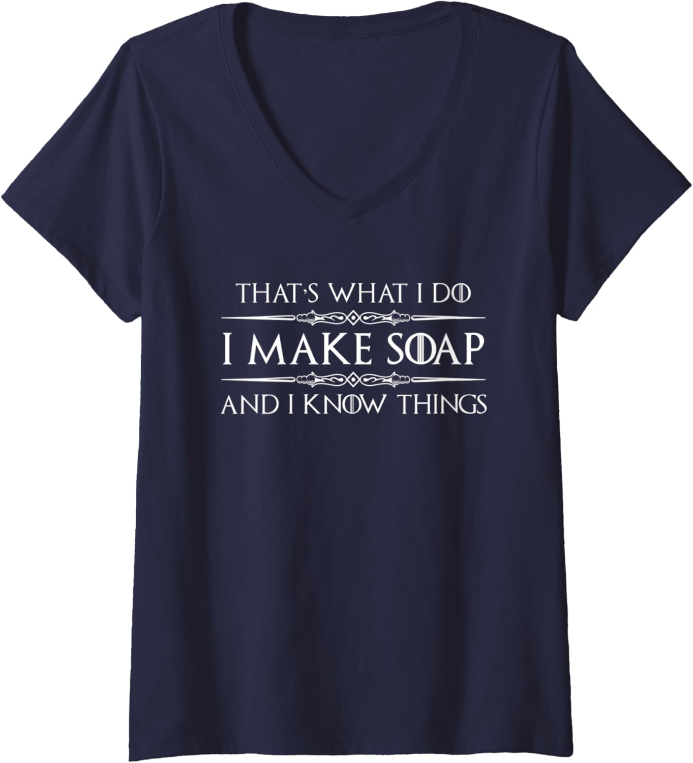 Womens Soap Making Gifts - I Make Soap & I Know Things Funny Maker V-Neck Apparel | US Viral Style | Aesthetic Fit