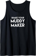 Shake Your Muddy Maker!! Funny T Shirt Gift Tank Top T-Shirt | Trending 2025 | Must-Have Style