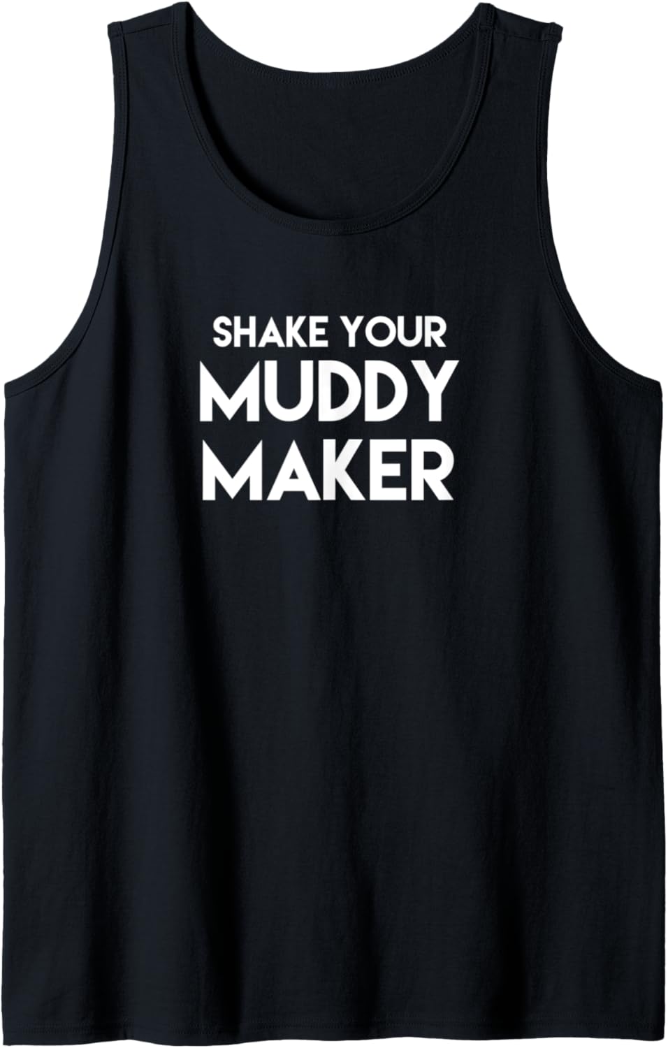 Shake Your Muddy Maker!! Funny T Shirt Gift Tank Top T-Shirt | Trending 2025 | Must-Have Style