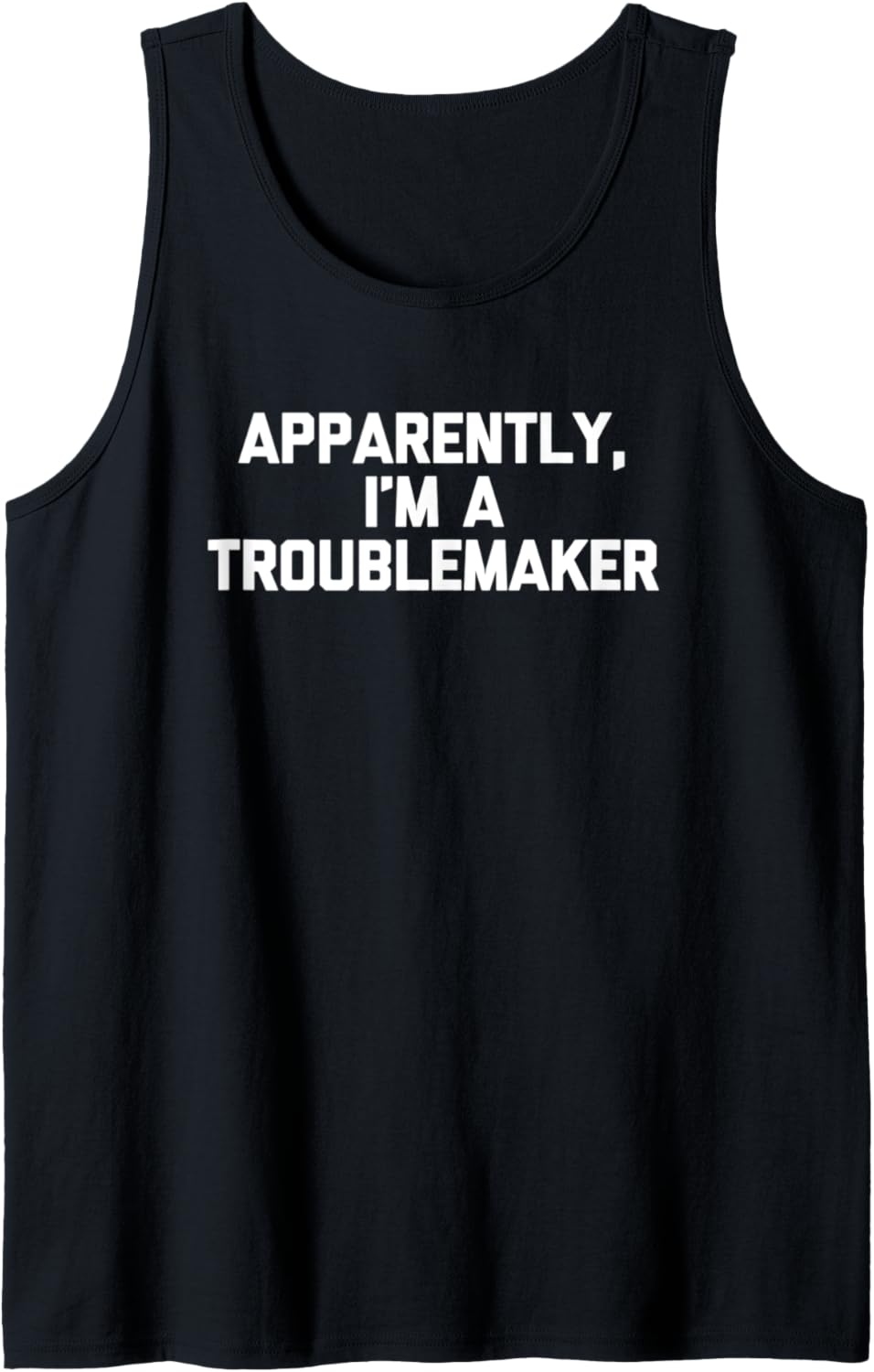 Apparently, I'm A Troublemaker Tshirt funny saying sarcastic Tank Top T-Shirt | Premium Quality | Aesthetic Fit