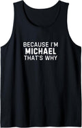 Because I'm Michael That's Why Funny Michael Name Gift Tank Top Tank Top | US Best Seller