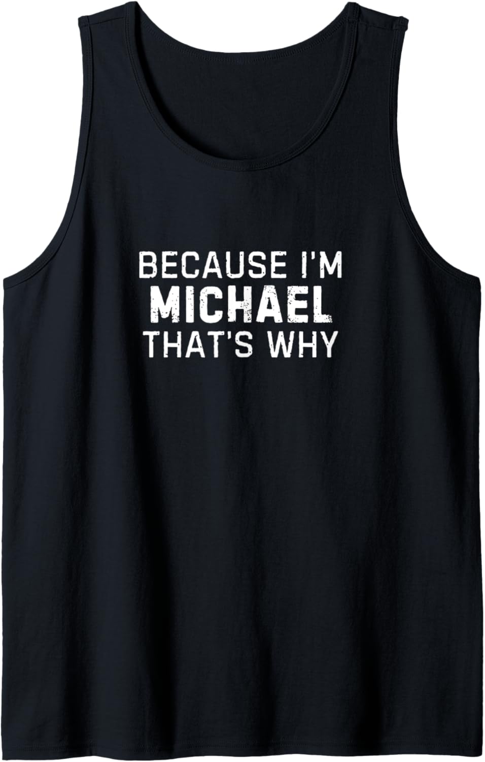 Because I'm Michael That's Why Funny Michael Name Gift Tank Top Tank Top | US Best Seller