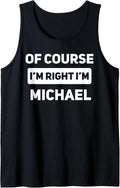 Of Course I'm Right I'm Michael Funny Name Tank Top Tank Top | Trending 2025
